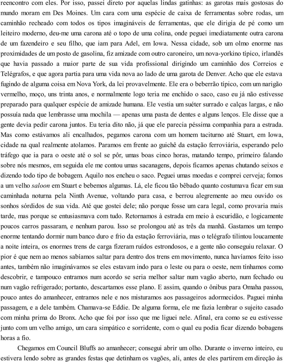 o topo de uma colina, onde peguei imediatamente outra carona de um fazendeiro e seu filho, que iam para Adel, em Iowa.