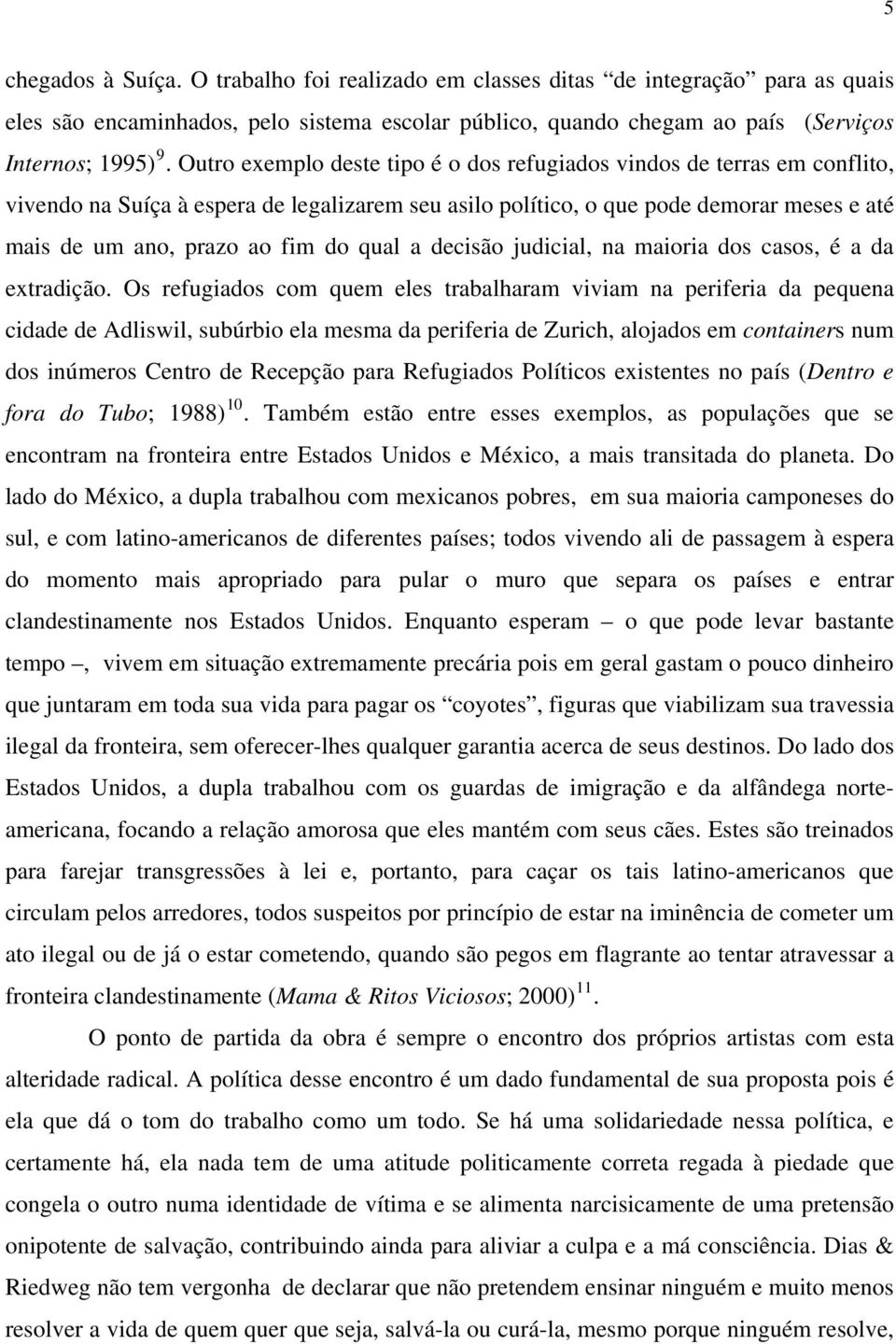 qual a decisão judicial, na maioria dos casos, é a da extradição.