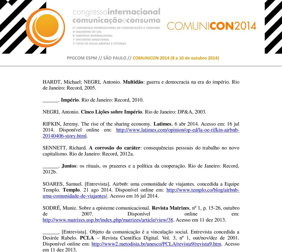 com/opinion/op-ed/la-oe-rifkin-airbnb- 20140406-story.html. SENNETT, Richard. A corrosão do caráter: consequências pessoais do trabalho no novo capitalismo. Rio de Janeiro: Record, 2012a.