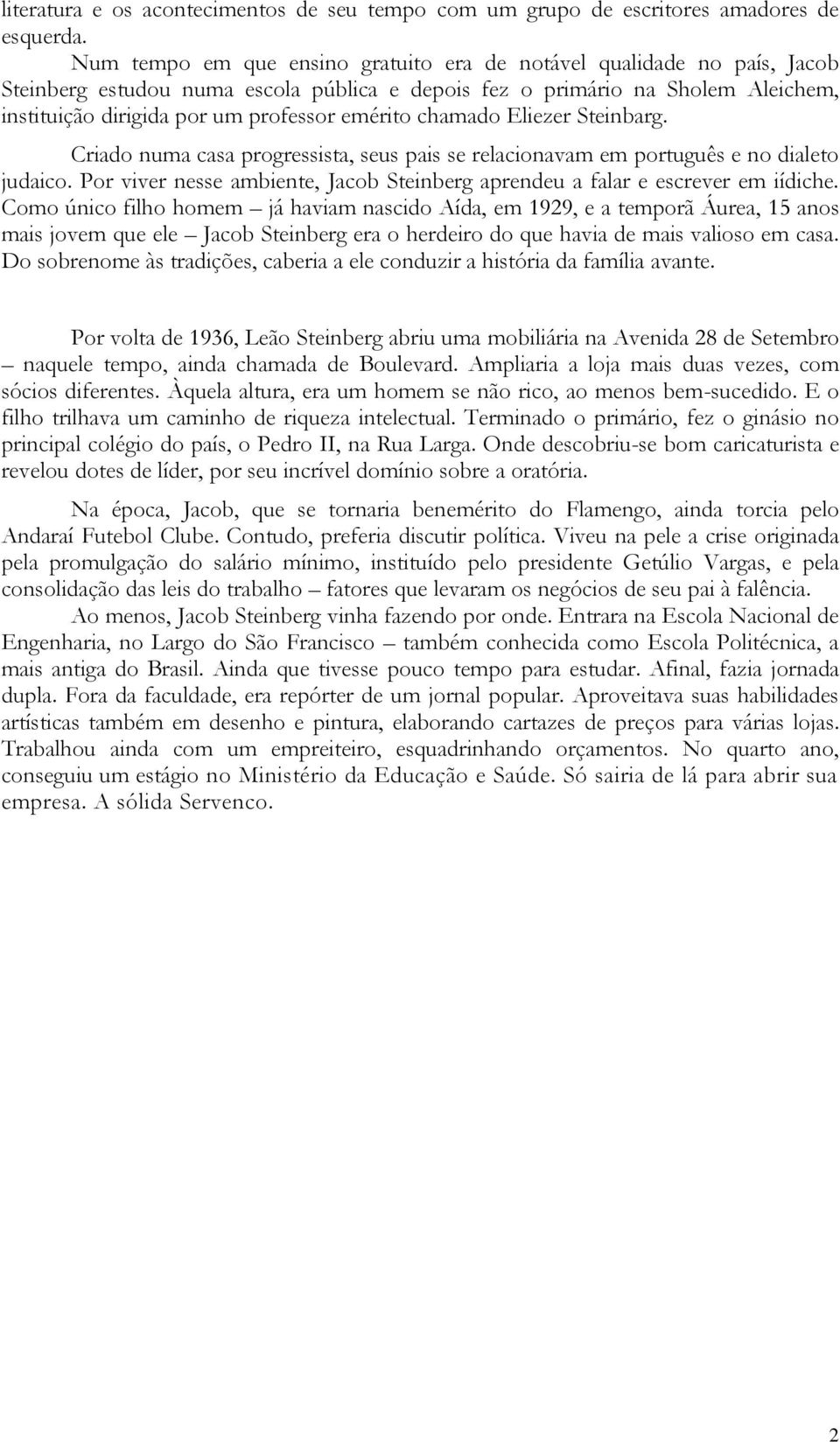 emérito chamado Eliezer Steinbarg. Criado numa casa progressista, seus pais se relacionavam em português e no dialeto judaico.