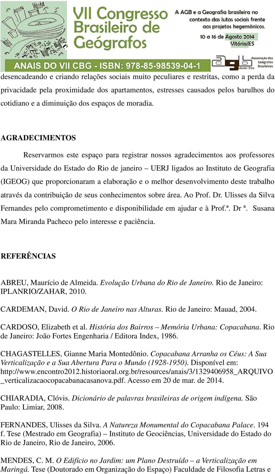 AGRADECIMENTOS Reservarmos este espaço para registrar nossos agradecimentos aos professores da Universidade do Estado do Rio de janeiro UERJ ligados ao Instituto de Geografia (IGEOG) que