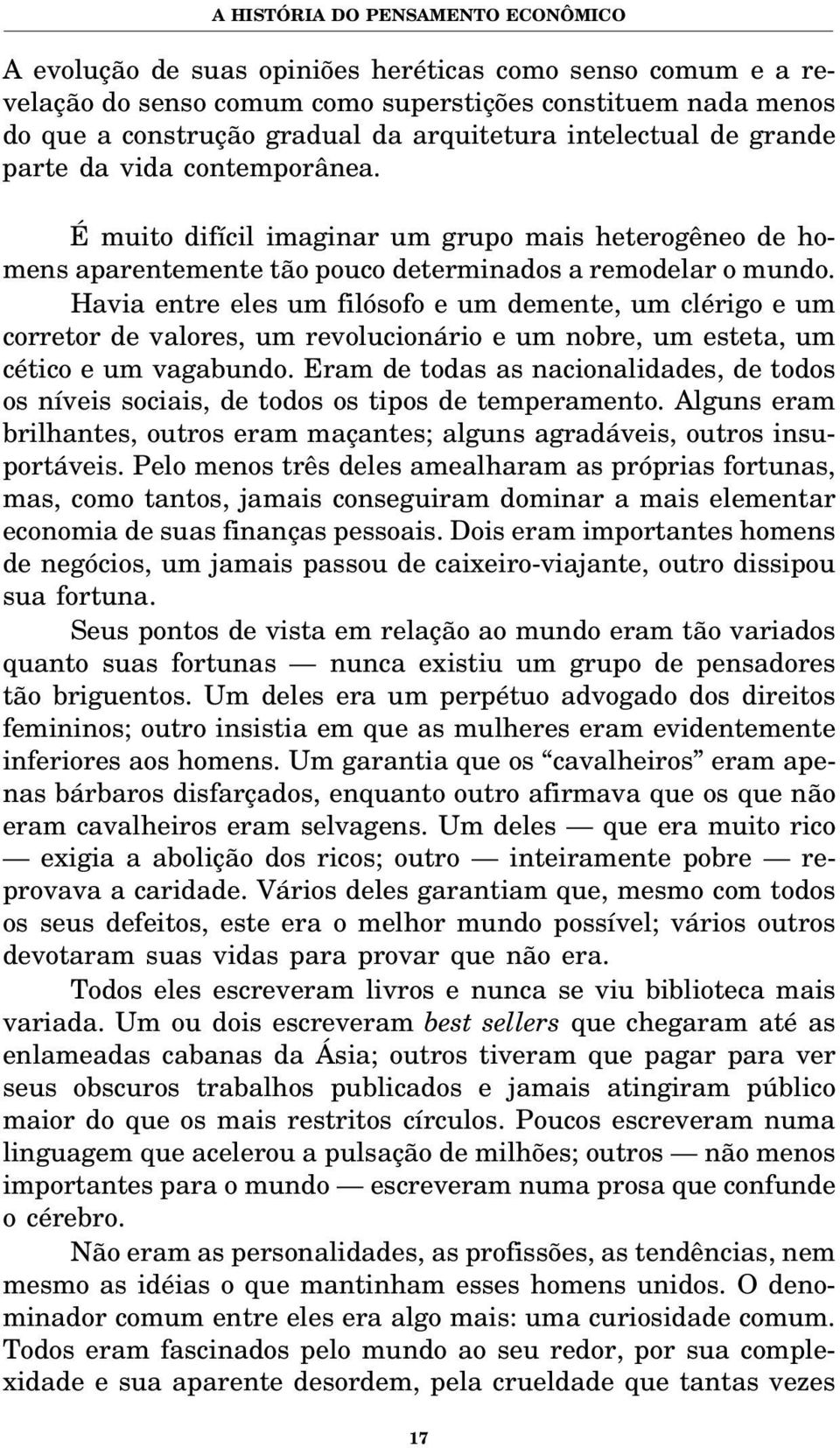 Havia entre eles um filósofo e um demente, um clérigo e um corretor de valores, um revolucionário e um nobre, um esteta, um cético e um vagabundo.