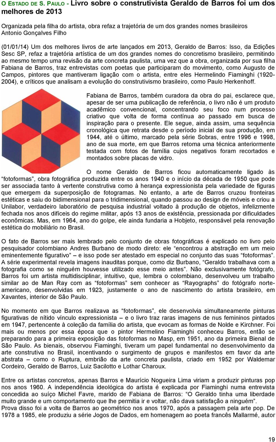 Filho (01/01/14) Um dos melhores livros de arte lançados em 2013, Geraldo de Barros: Isso, da Edições Sesc SP, refaz a trajetória artística de um dos grandes nomes do concretismo brasileiro,