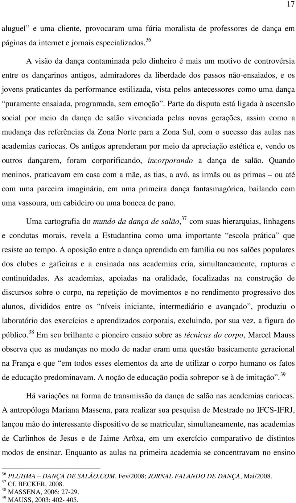 estilizada, vista pelos antecessores como uma dança puramente ensaiada, programada, sem emoção.