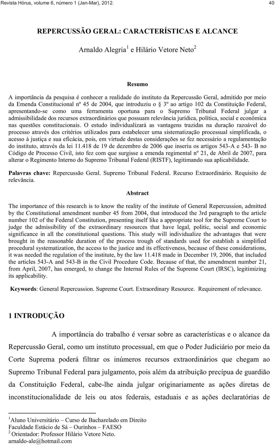 da Emenda Constitucional nº 45 de 2004, que introduziu o 3º ao artigo 102 da Constituição Federal, apresentando-se como uma ferramenta oportuna para o Supremo Tribunal Federal julgar a