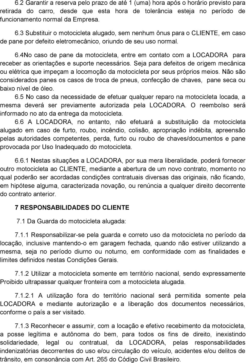 4No caso de pane da motocicleta, entre em contato com a LOCADORA para receber as orientações e suporte necessários.