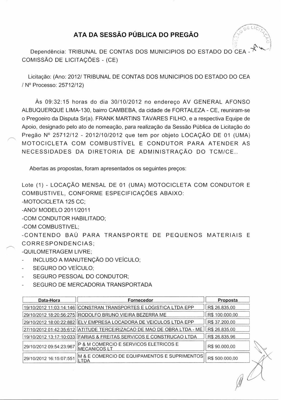 CAMBEBA, da cidade de FORTALEZA - CE, reuniram-se o Pregoeiro da Disputa Sr(a).