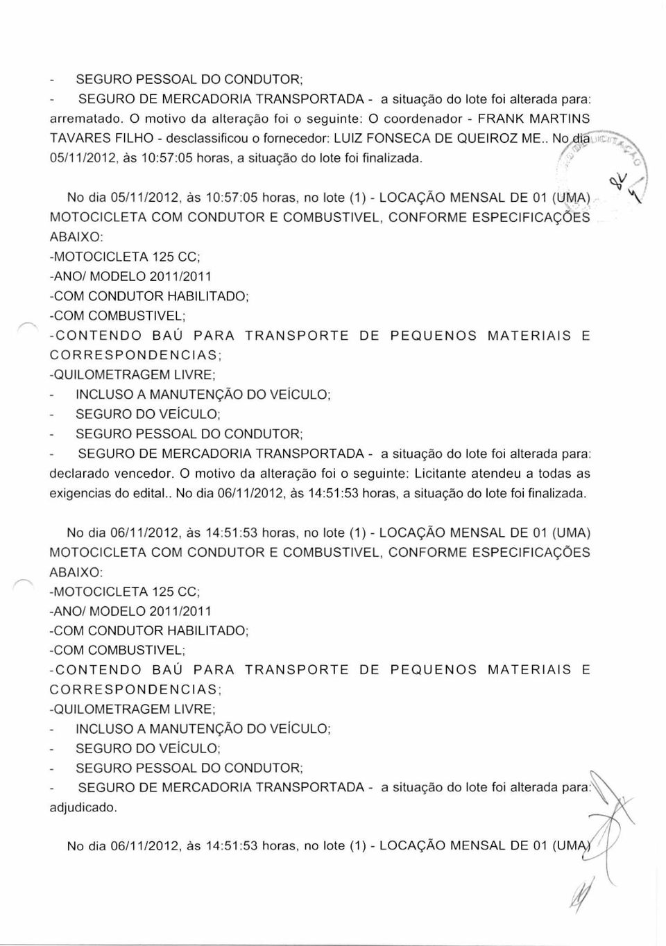 . No/xfià 05/11/2012, às 10:57:05 horas, a situação do lote foi finalizada.