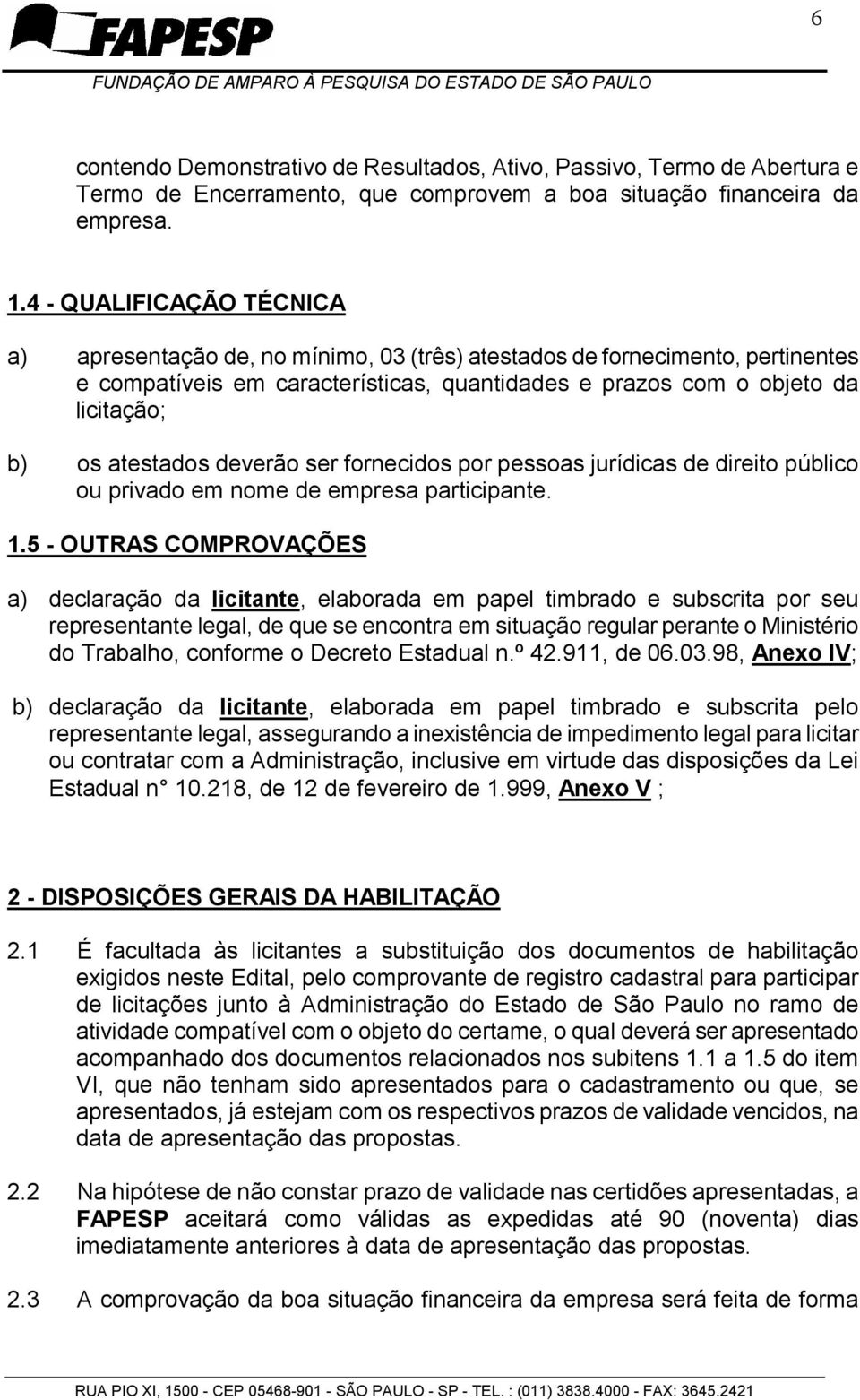 atestados deverão ser fornecidos por pessoas jurídicas de direito público ou privado em nome de empresa participante. 1.