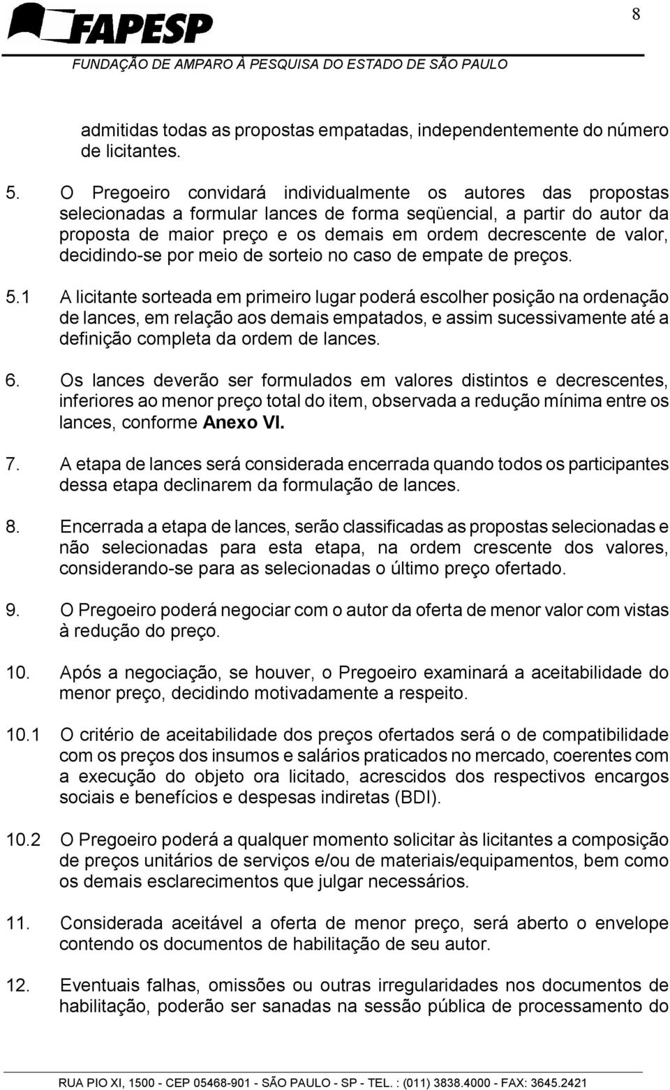 valor, decidindo-se por meio de sorteio no caso de empate de preços. 5.