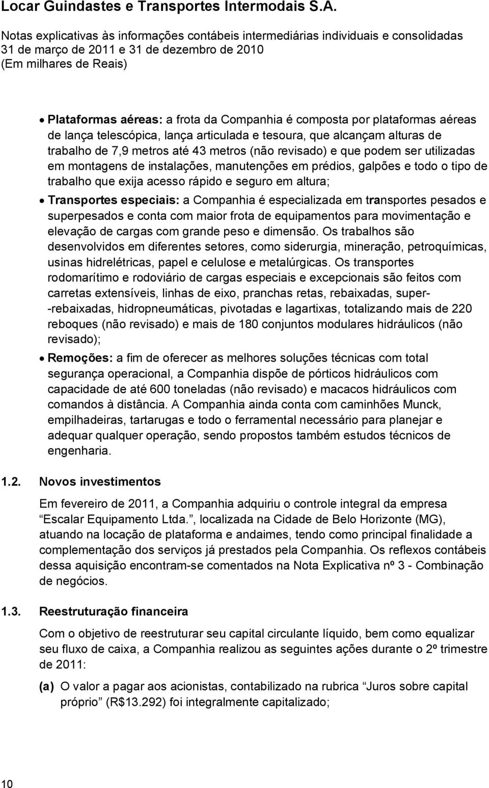 Companhia é especializada em transportes pesados e superpesados e conta com maior frota de equipamentos para movimentação e elevação de cargas com grande peso e dimensão.