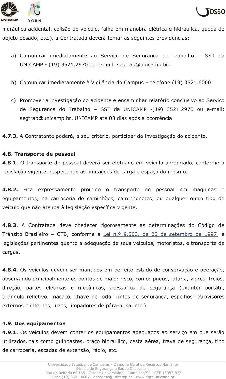 br; b) Comunicar imediatamente à Vigilância do Campus telefone (19) 3521.