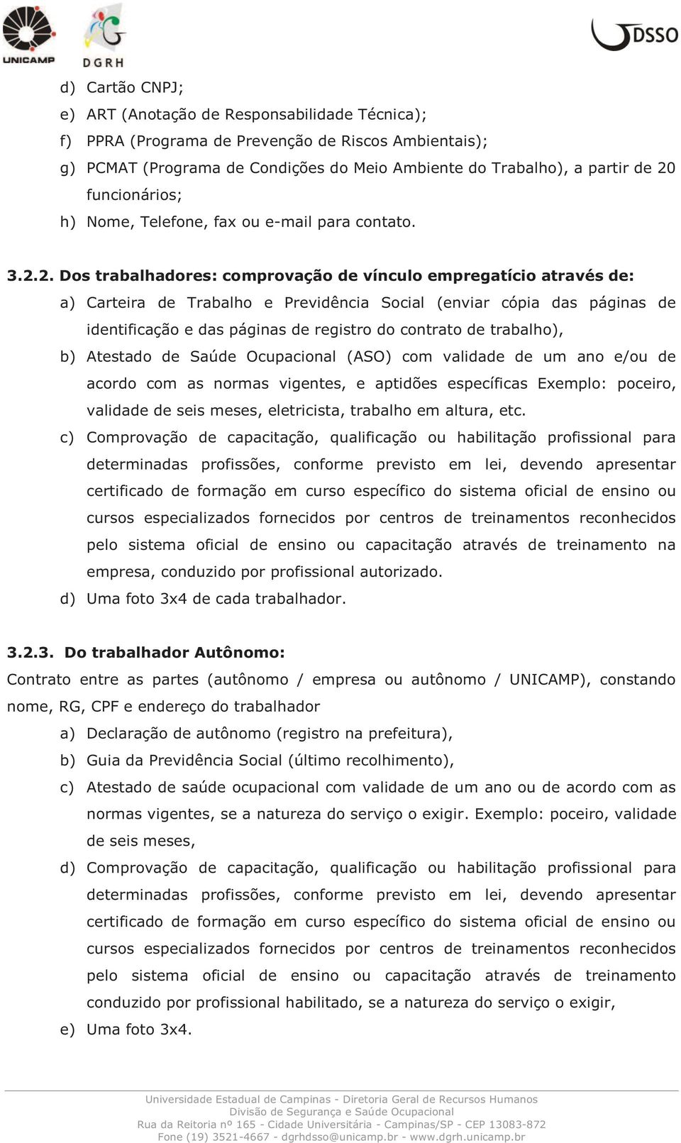 2. Dos trabalhadores: comprovação de vínculo empregatício através de: a) Carteira de Trabalho e Previdência Social (enviar cópia das páginas de identificação e das páginas de registro do contrato de