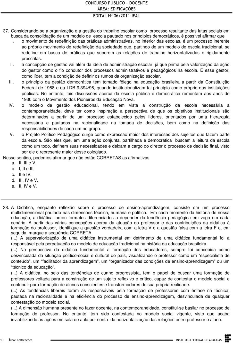 modelo de escola tradicional, se redefine em busca de práticas que superem as relações de trabalho horizontalizadas e rigidamente prescritas II a concepção de gestão vai além da ideia de