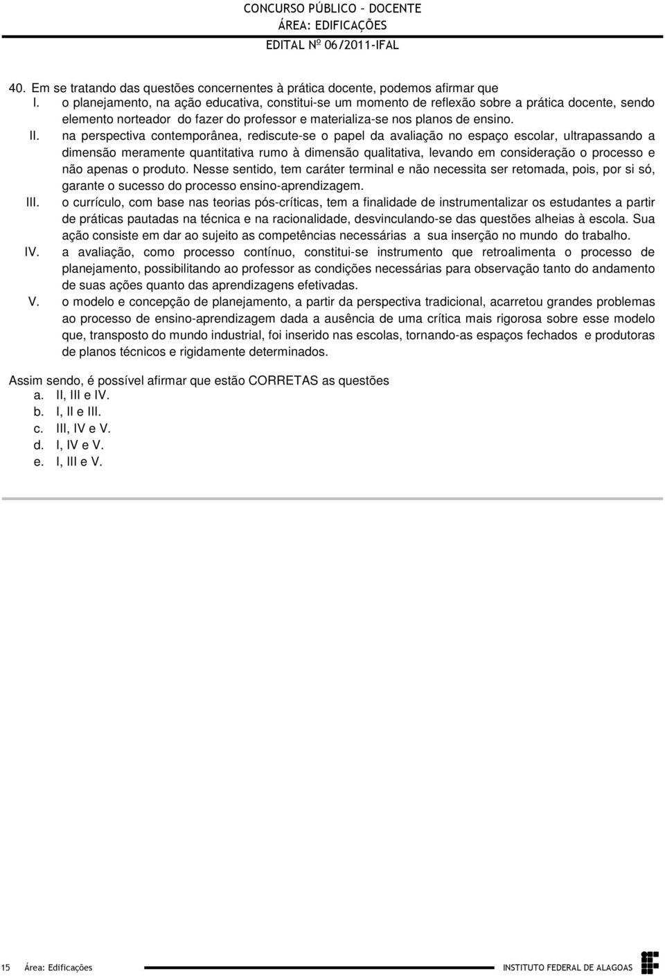 quantitativa rumo à dimensão qualitativa, levando em consideração o processo e não apenas o produto Nesse sentido, tem caráter terminal e não necessita ser retomada, pois, por si só, garante o