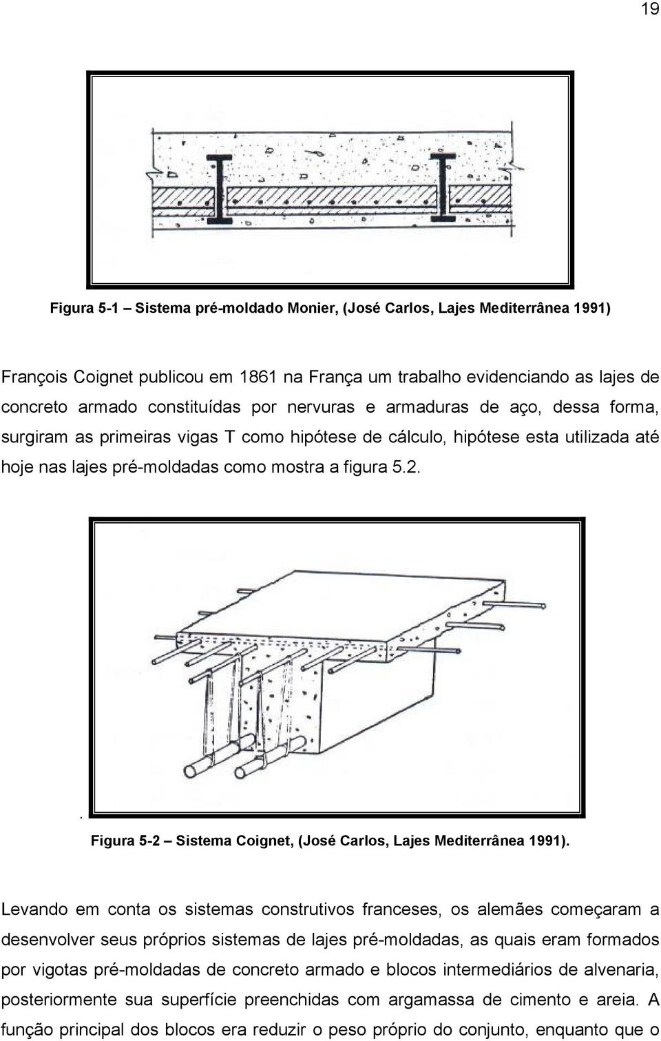 . Figura 5-2 Sistema Coignet, (José Carlos, Lajes Mediterrânea 1991).