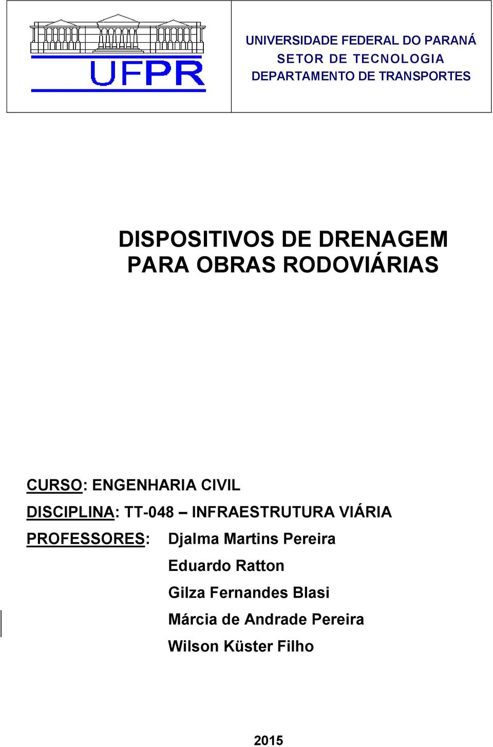 DISCIPLINA: TT-048 INFRAESTRUTURA VIÁRIA PROFESSORES: Djalma Martins Pereira