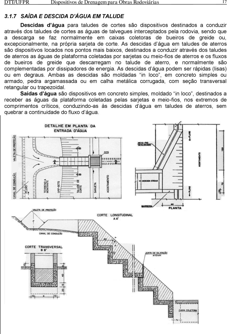 sendo que a descarga se faz normalmente em caixas coletoras de bueiros de greide ou, excepcionalmente, na própria sarjeta de corte.