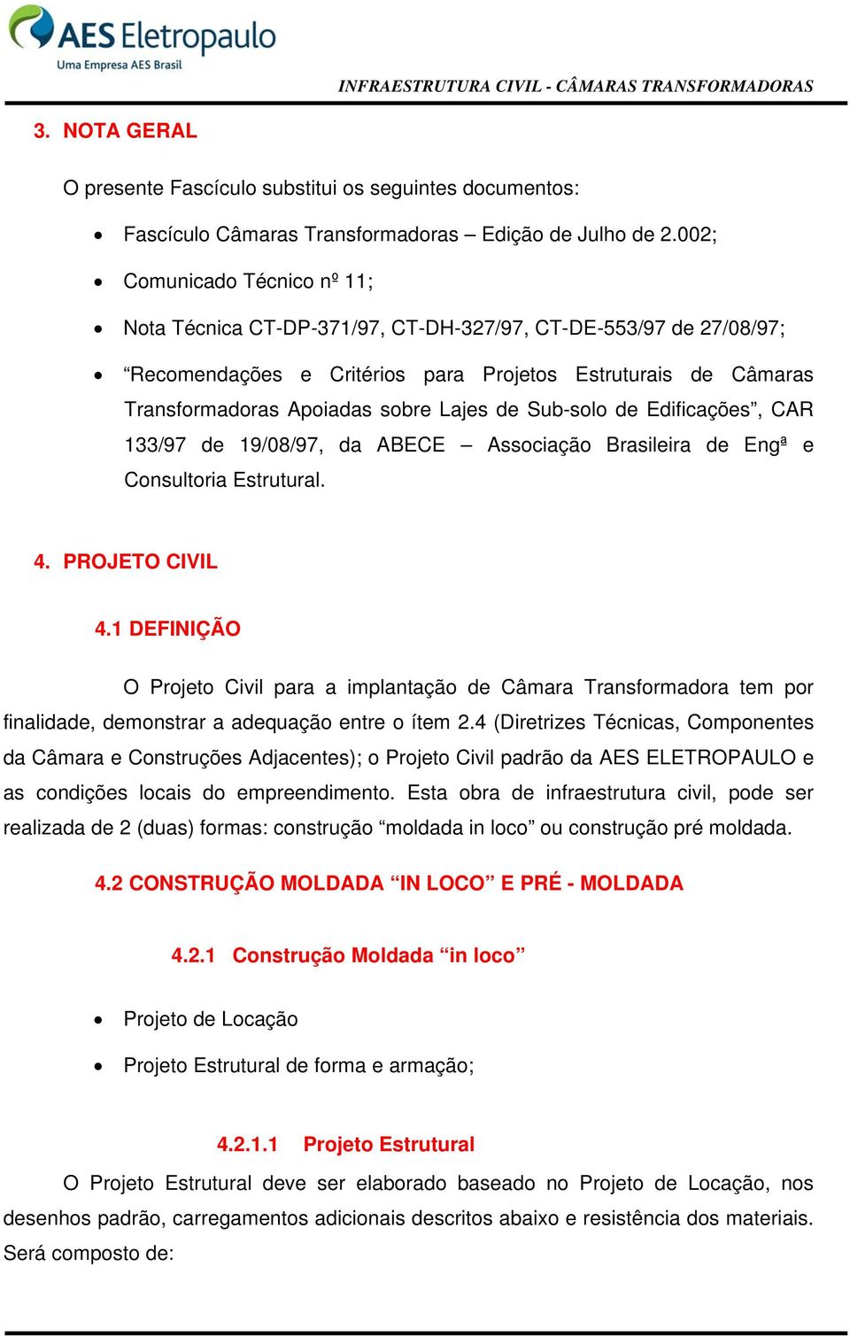 de Sub-solo de Edificações, CAR 133/97 de 19/08/97, da ABECE Associação Brasileira de Engª e Consultoria Estrutural. 4. PROJETO CIVIL 4.