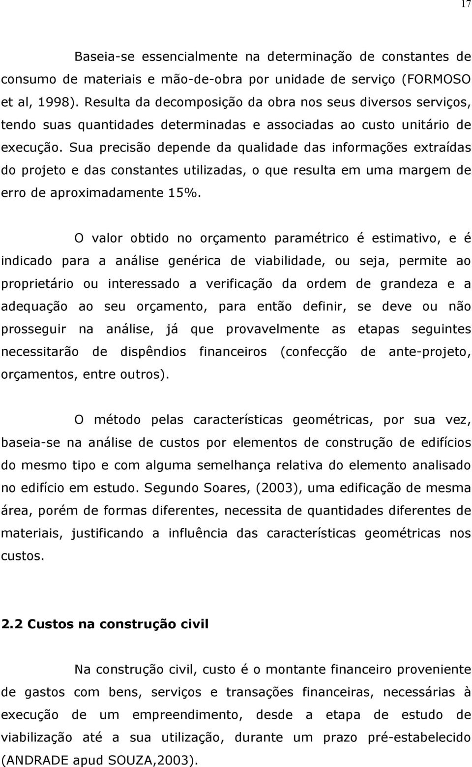 Sua precisão depende da qualidade das informações extraídas do projeto e das constantes utilizadas, o que resulta em uma margem de erro de aproximadamente 15%.