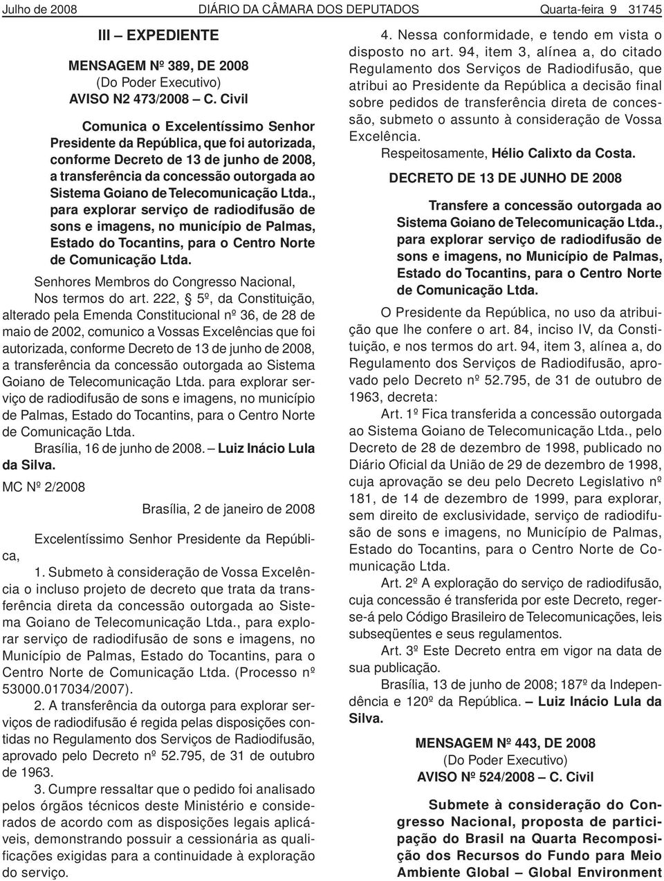 Telecomunicação Ltda., para explorar serviço de radiodifusão de sons e imagens, no município de Palmas, Estado do Tocantins, para o Centro Norte de Comunicação Ltda.