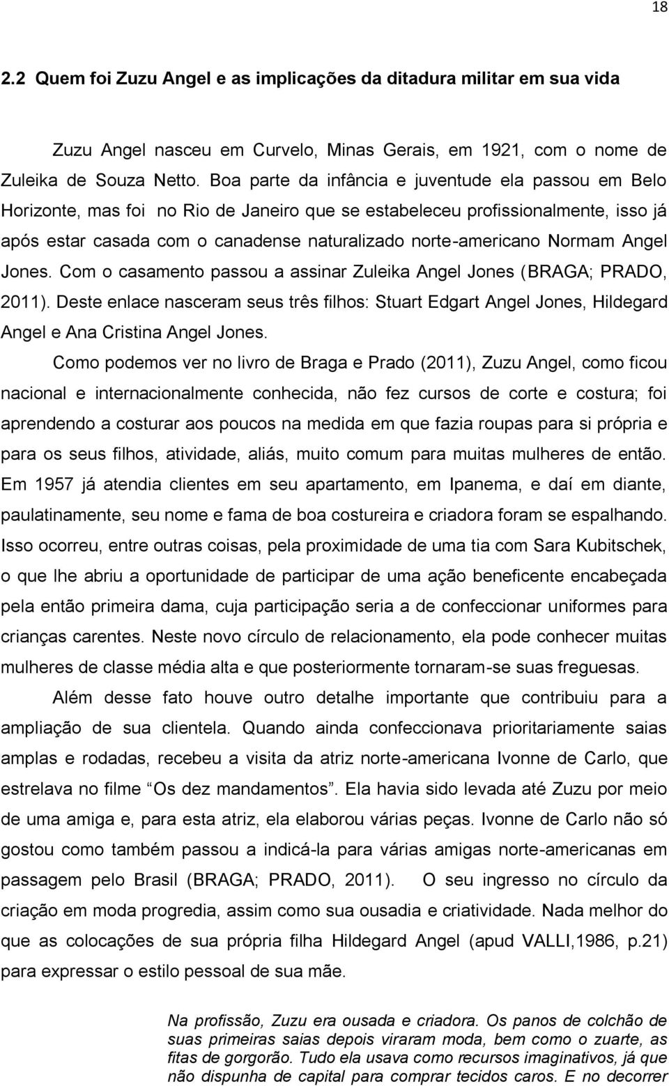 Normam Angel Jones. Com o casamento passou a assinar Zuleika Angel Jones (BRAGA; PRADO, 2011).