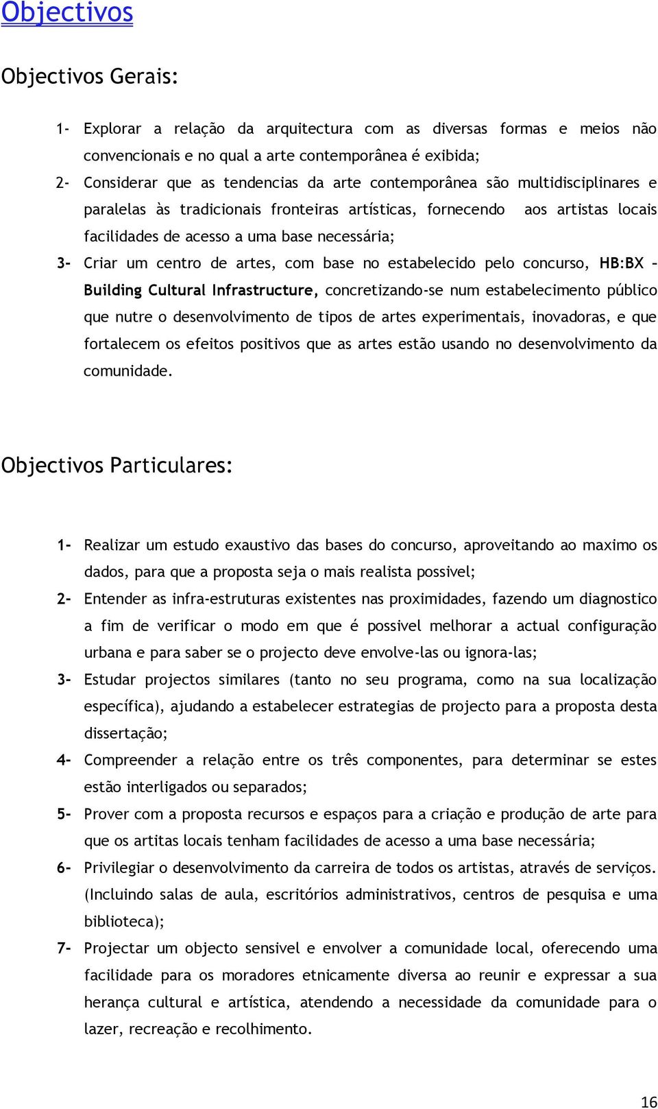 base no estabelecido pelo concurso, HB:BX Building Cultural Infrastructure, concretizando-se num estabelecimento público que nutre o desenvolvimento de tipos de artes experimentais, inovadoras, e que