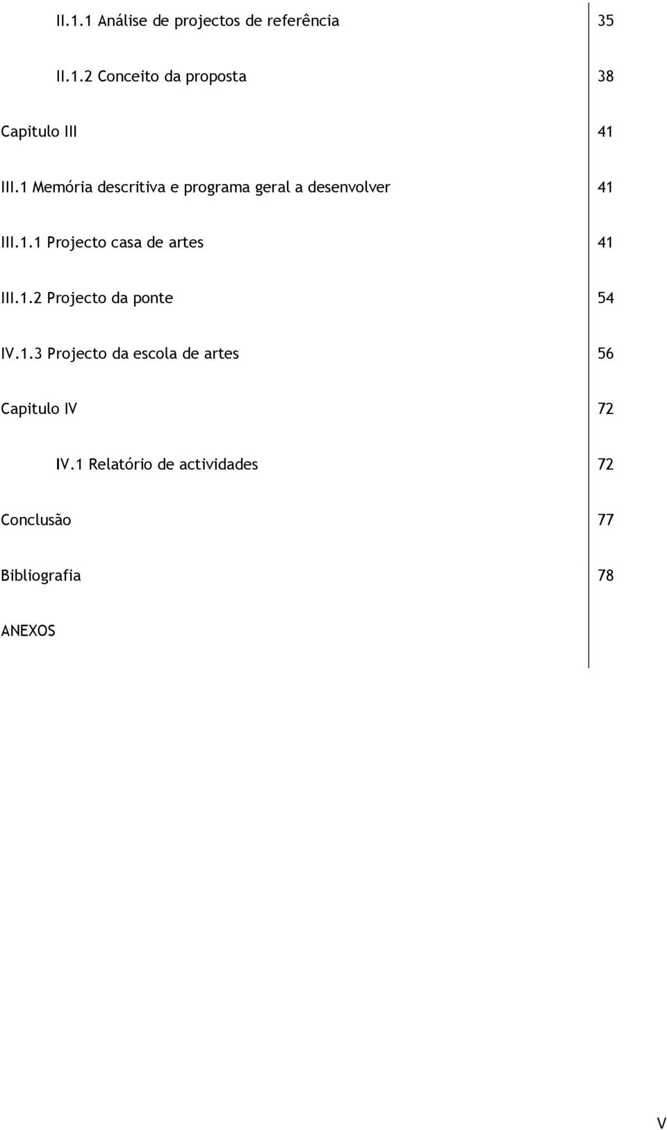 1.2 Projecto da ponte 54 IV.1.3 Projecto da escola de artes 56 Capitulo IV 72 IV.