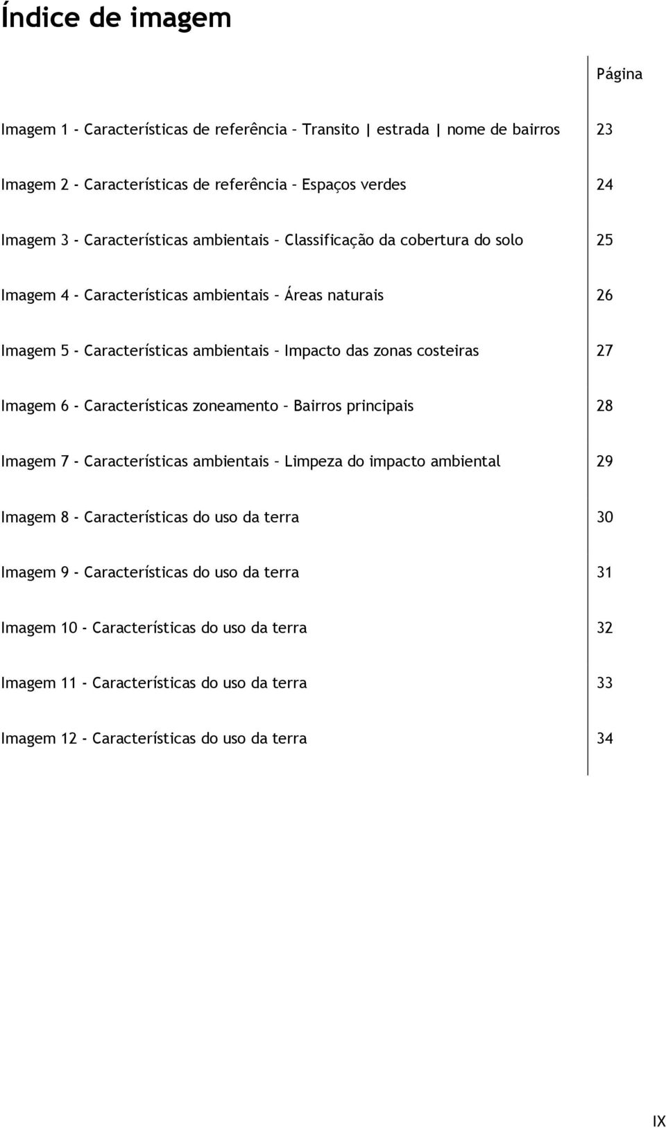 costeiras 27 Imagem 6 - Características zoneamento Bairros principais 28 Imagem 7 - Características ambientais Limpeza do impacto ambiental 29 Imagem 8 - Características do uso da