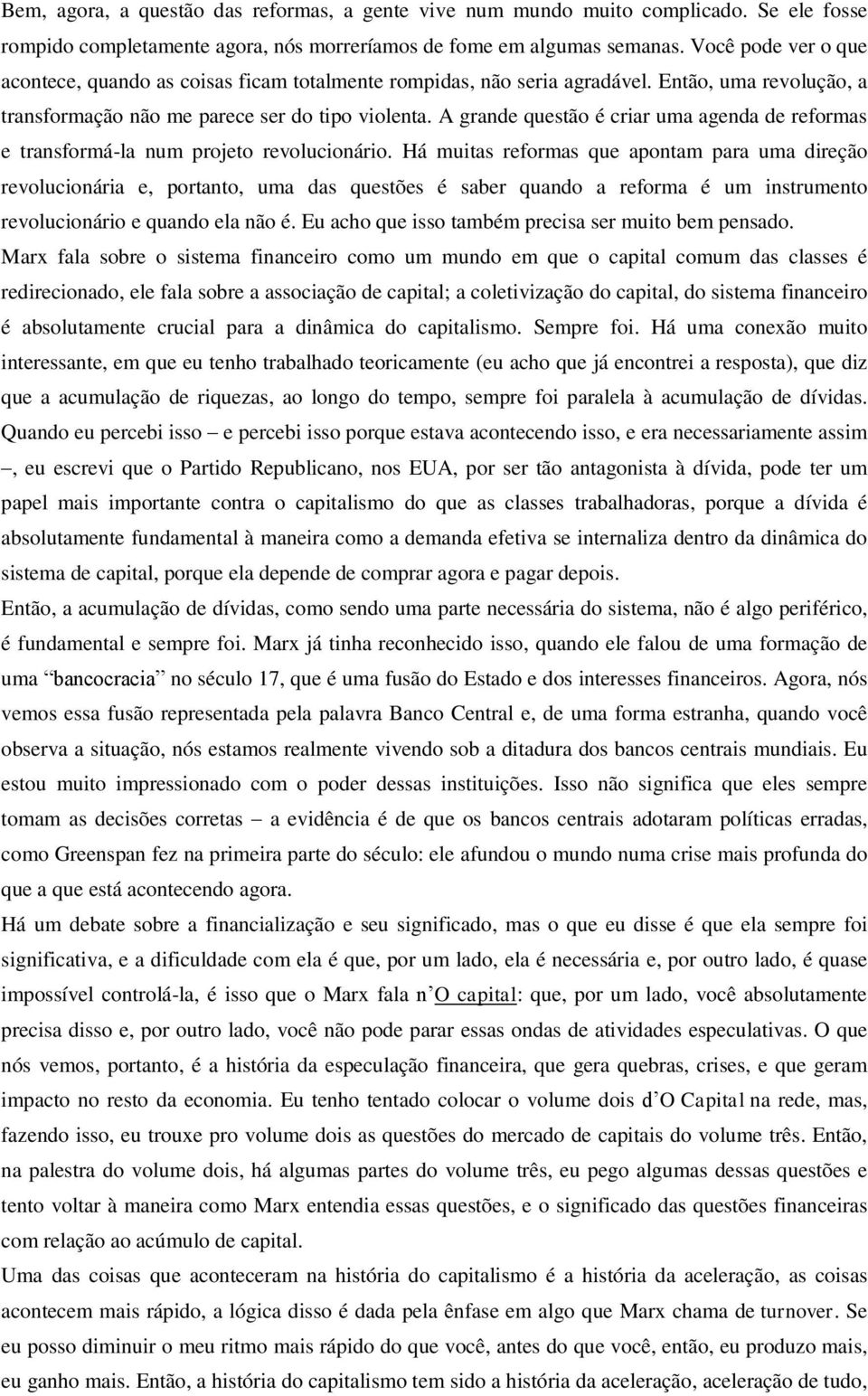 A grande questão é criar uma agenda de reformas e transformá-la num projeto revolucionário.