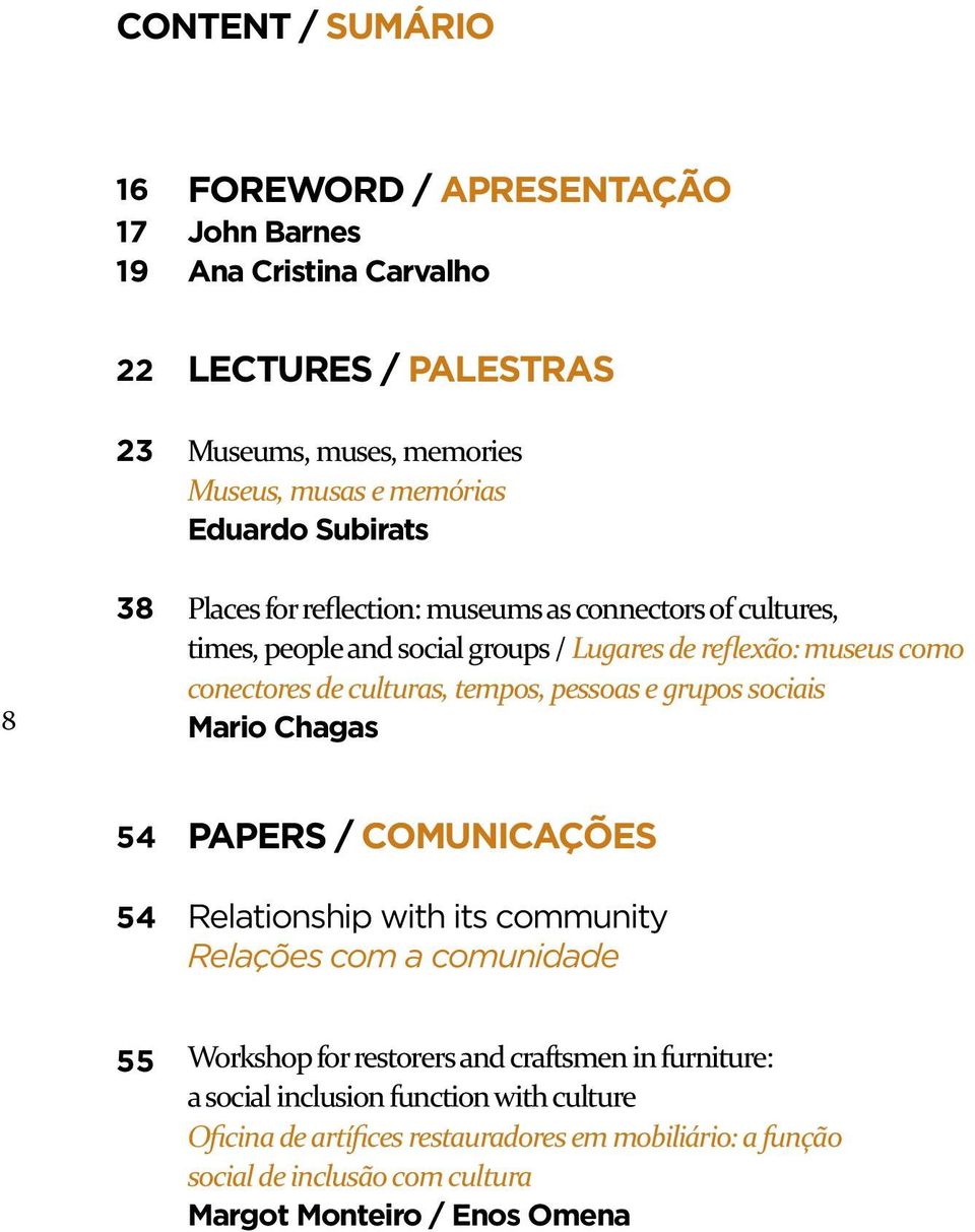 tempos, pessoas e grupos sociais Mario Chagas 54 54 PAPERS / COMUNICAÇÕES Relationship with its community Relações com a comunidade 55 Workshop for restorers and