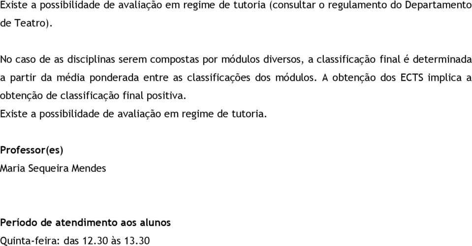 ponderada entre as classificações dos módulos. A obtenção dos ECTS implica a obtenção de classificação final positiva.