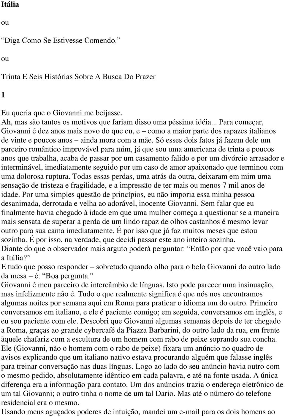 Só esses dois fatos já fazem dele um parceiro romântico improvável para mim, já que sou uma americana de trinta e poucos anos que trabalha, acaba de passar por um casamento falido e por um divórcio