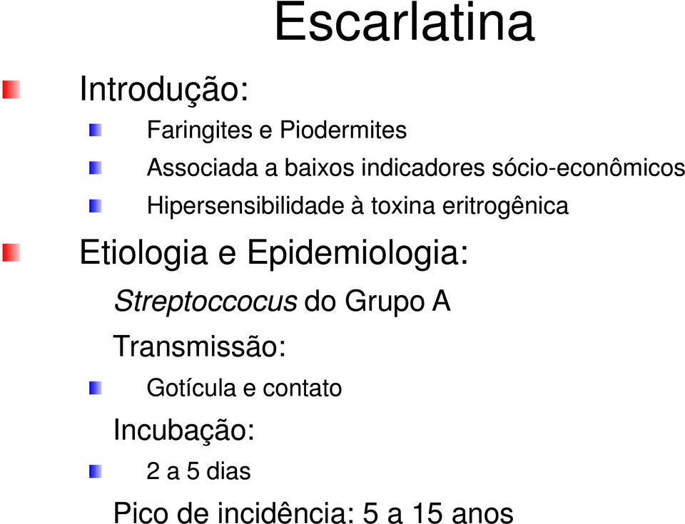 eritrogênica Etiologia e Epidemiologia: Streptoccocus do Grupo A