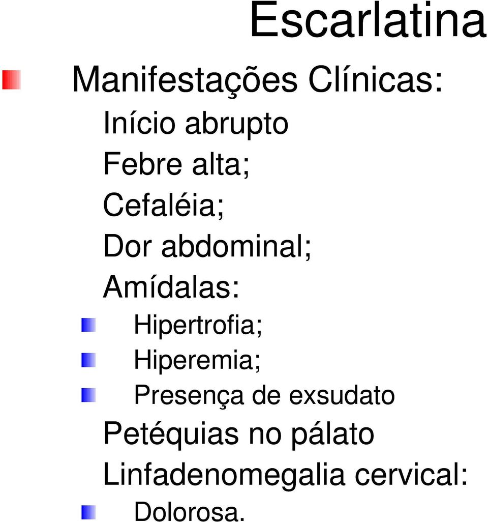 Amídalas: Hipertrofia; Hiperemia; Presença de