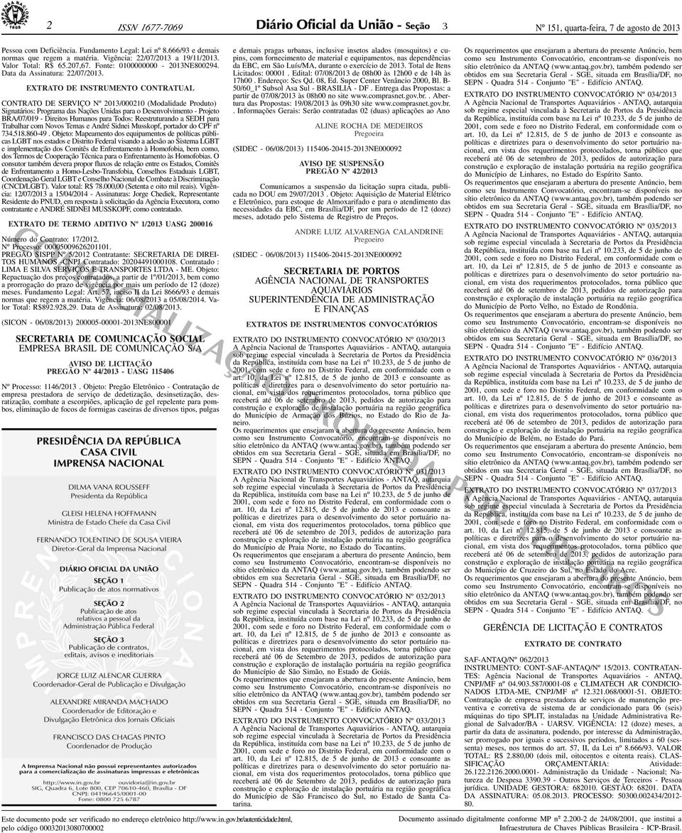 EXTRATO DE INSTRUMENTO CONTRATUAL CONTRATO DE SERVIÇO Nº 201/000210 (Modalidade Produto) Signatários: Programa das Nações Unidas para o Desenvolvimento - Projeto BRA/07/019 - Direitos Humanos para