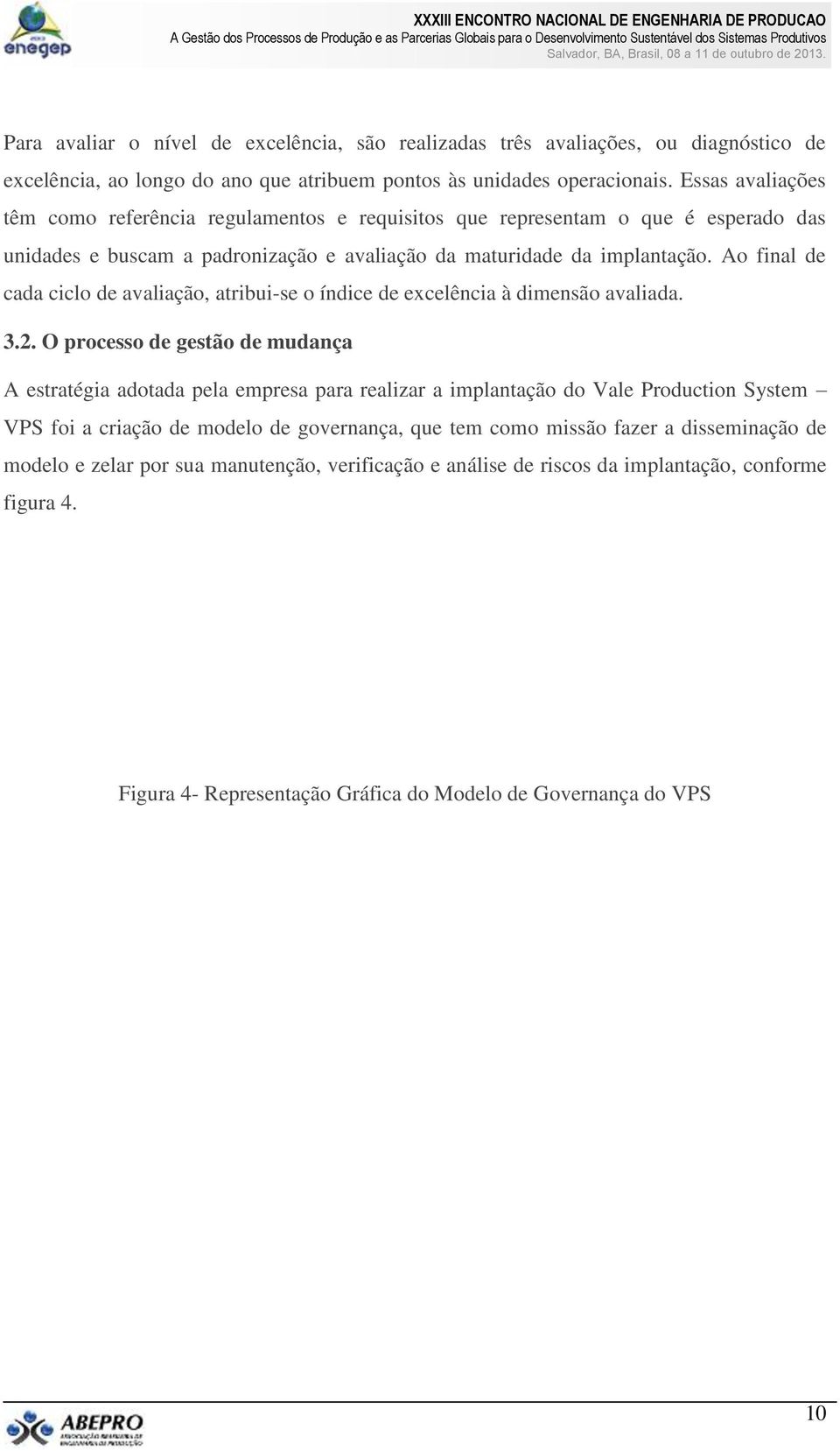 Ao final de cada ciclo de avaliação, atribui-se o índice de excelência à dimensão avaliada. 3.2.