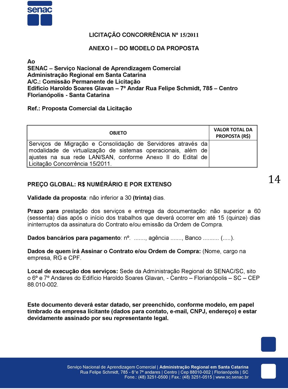 : Proposta Comercial da Licitação OBJETO Serviços de Migração e Consolidação de Servidores através da modalidade de virtualização de sistemas operacionais, além de ajustes na sua rede LAN/SAN,