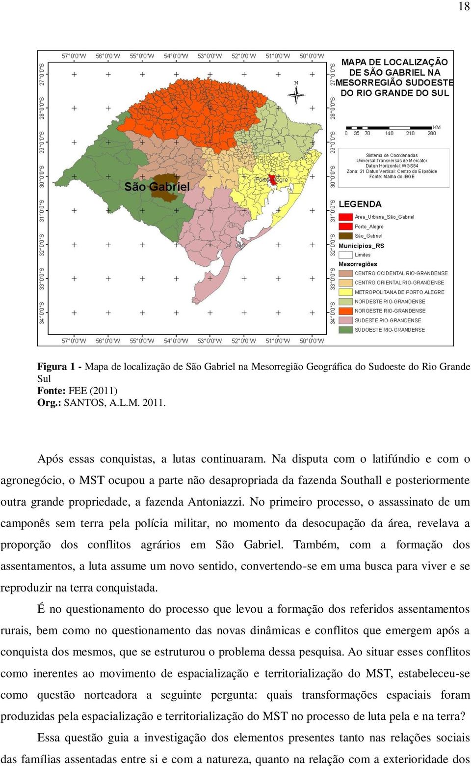 No primeiro processo, o assassinato de um camponês sem terra pela polícia militar, no momento da desocupação da área, revelava a proporção dos conflitos agrários em São Gabriel.