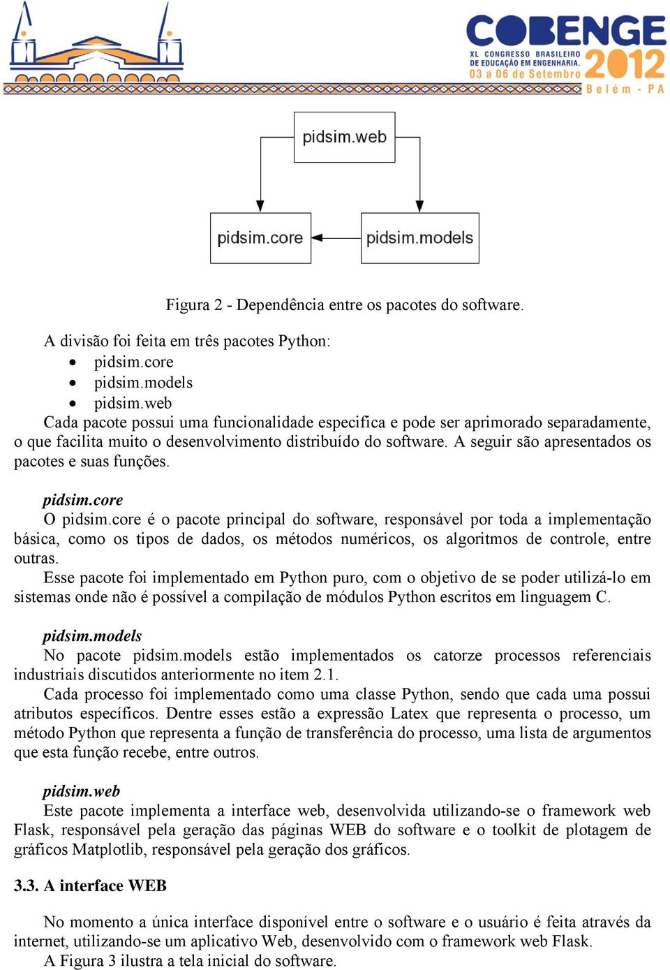 A seguir são apresentados os pacotes e suas funções. pidsim.core O pidsim.