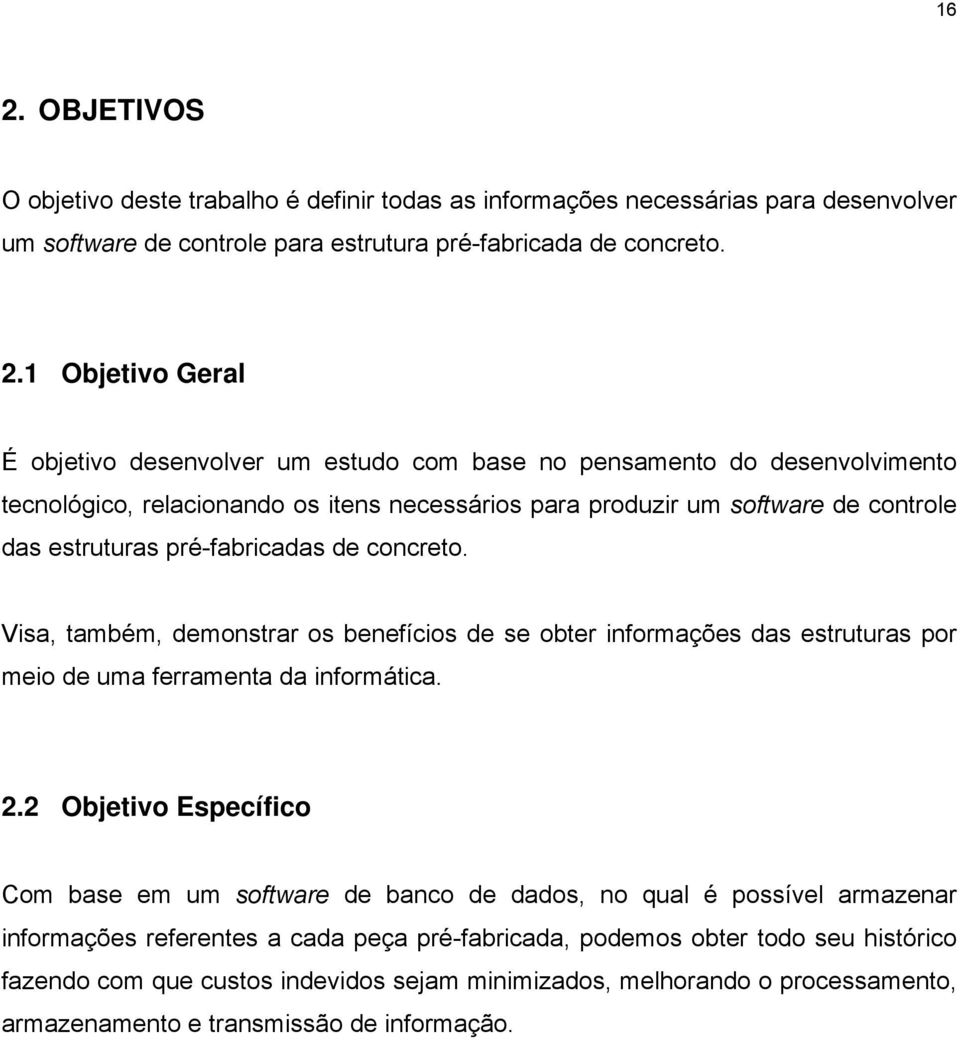 Visa, também, demonstrar os benefícios de se obter informações das estruturas por meio de uma ferramenta da informática. 2.