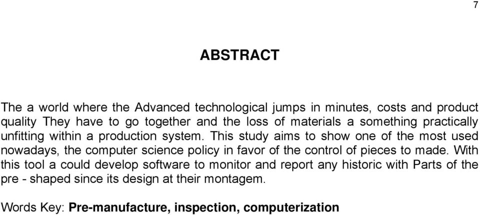 This study aims to show one of the most used nowadays, the computer science policy in favor of the control of pieces to made.