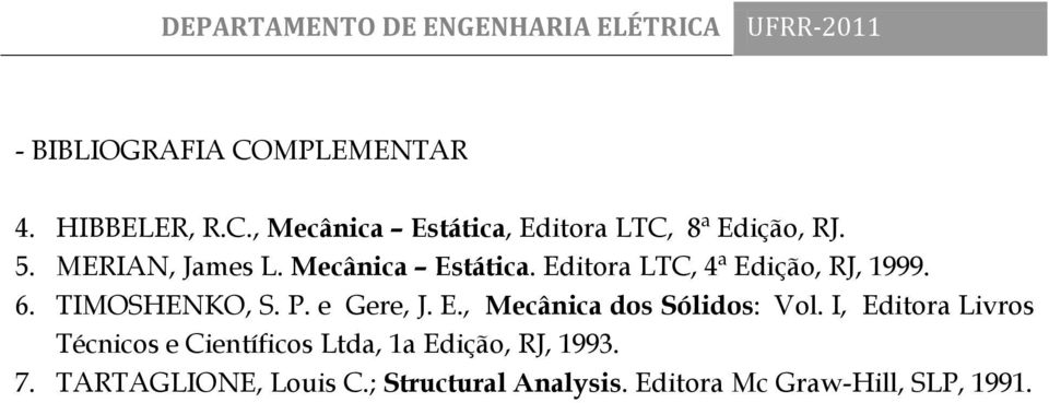 e Gere, J. E., Mecânica dos Sólidos: Vol.