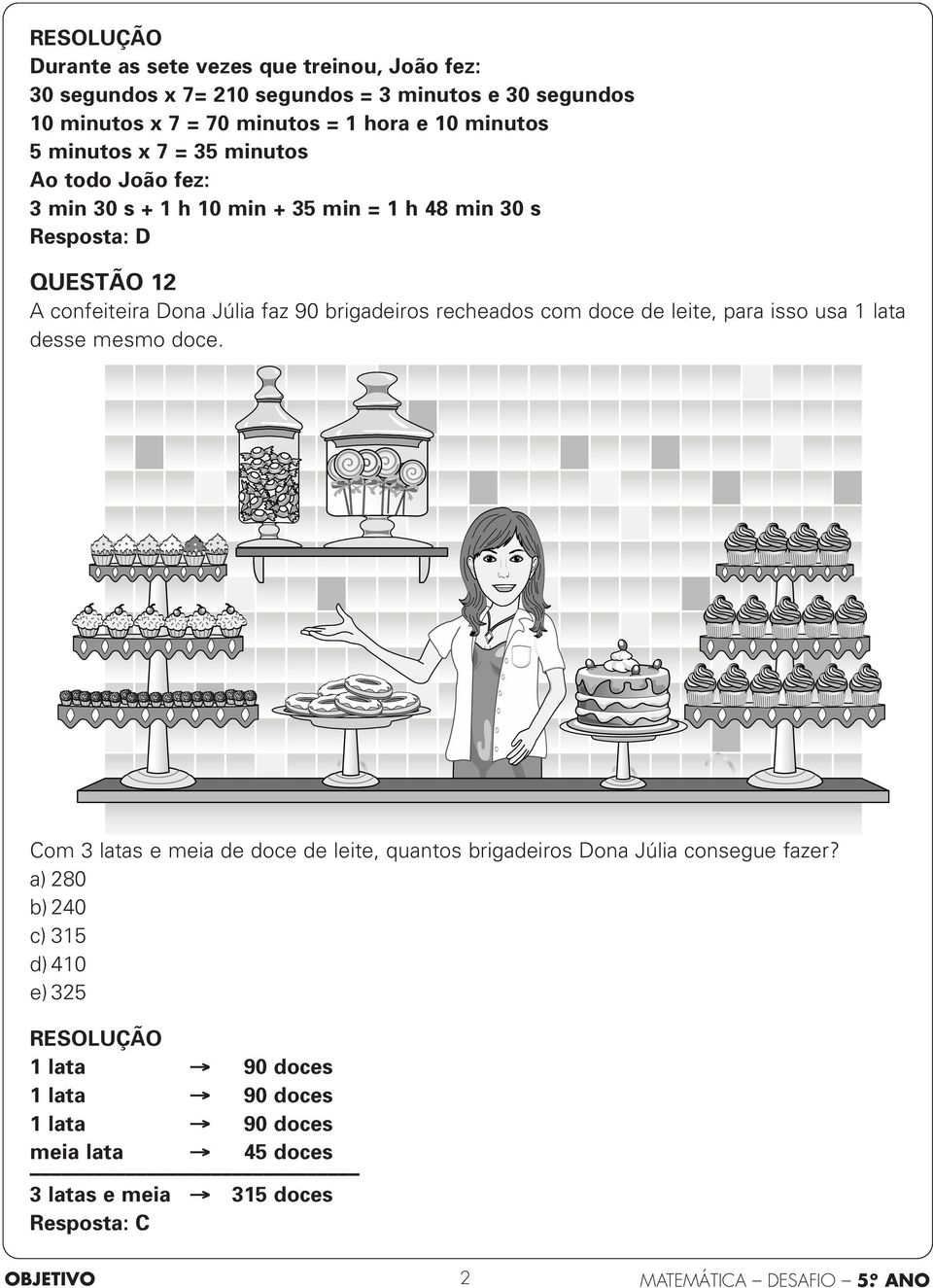 recheados com doce de leite, para isso usa lata desse mesmo doce. Com 3 latas e meia de doce de leite, quantos brigadeiros Dona Júlia consegue fazer?