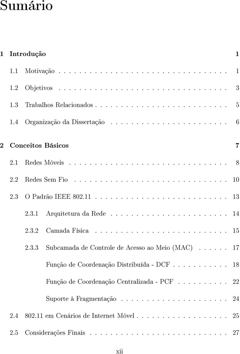 11.......................... 13 2.3.1 Arquitetura da Rede....................... 14 2.3.2 Camada Física.......................... 15 2.3.3 Subcamada de Controle de Acesso ao Meio (MAC).