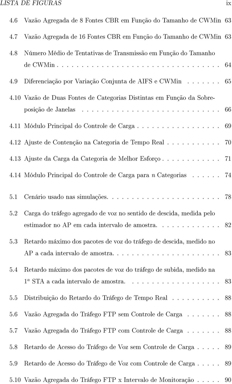 10 Vazão de Duas Fontes de Categorias Distintas em Função da Sobreposição de Janelas............................ 66 4.11 Módulo Principal do Controle de Carga................. 69 4.