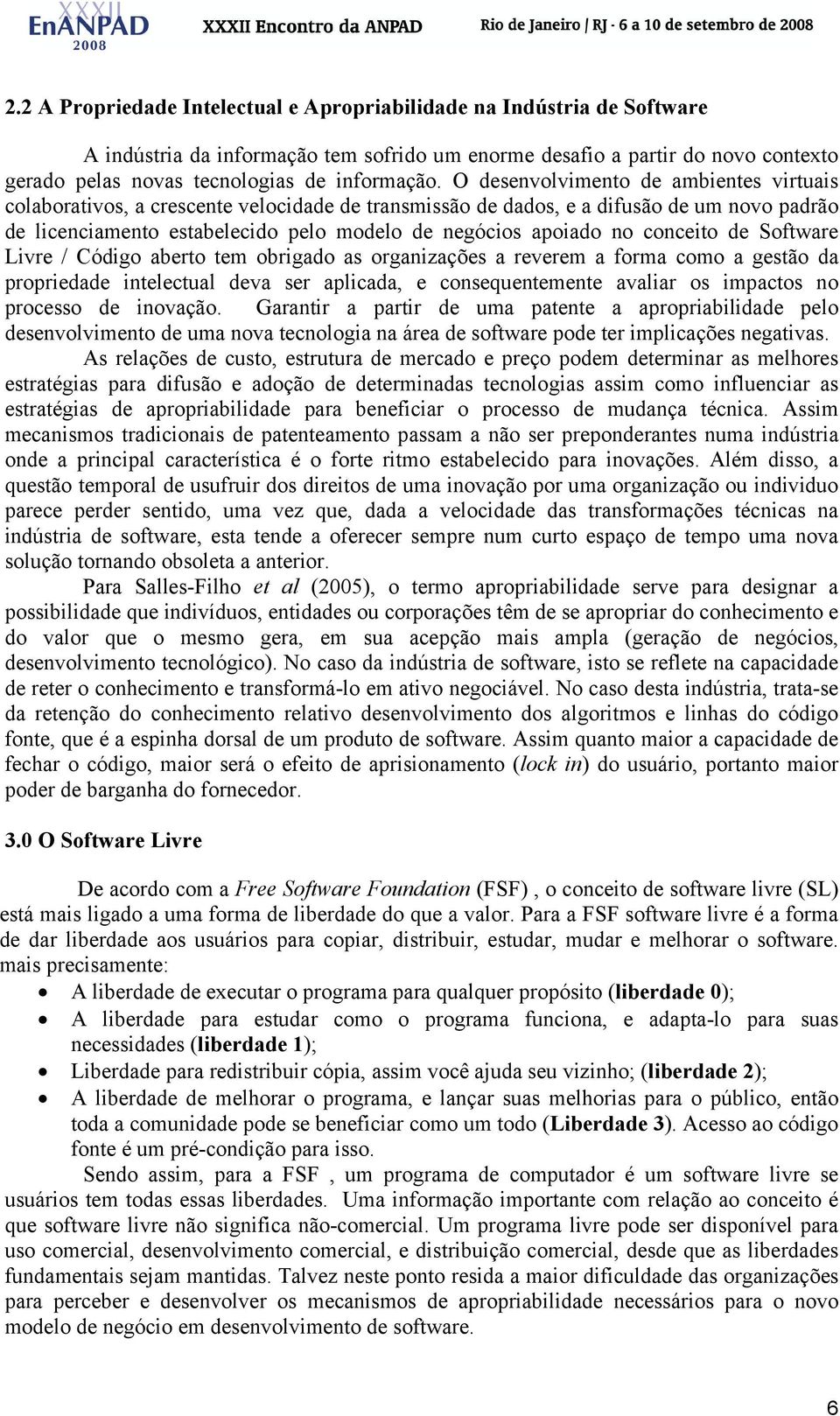 O desenvolvimento de ambientes virtuais colaborativos, a crescente velocidade de transmissão de dados, e a difusão de um novo padrão de licenciamento estabelecido pelo modelo de negócios apoiado no