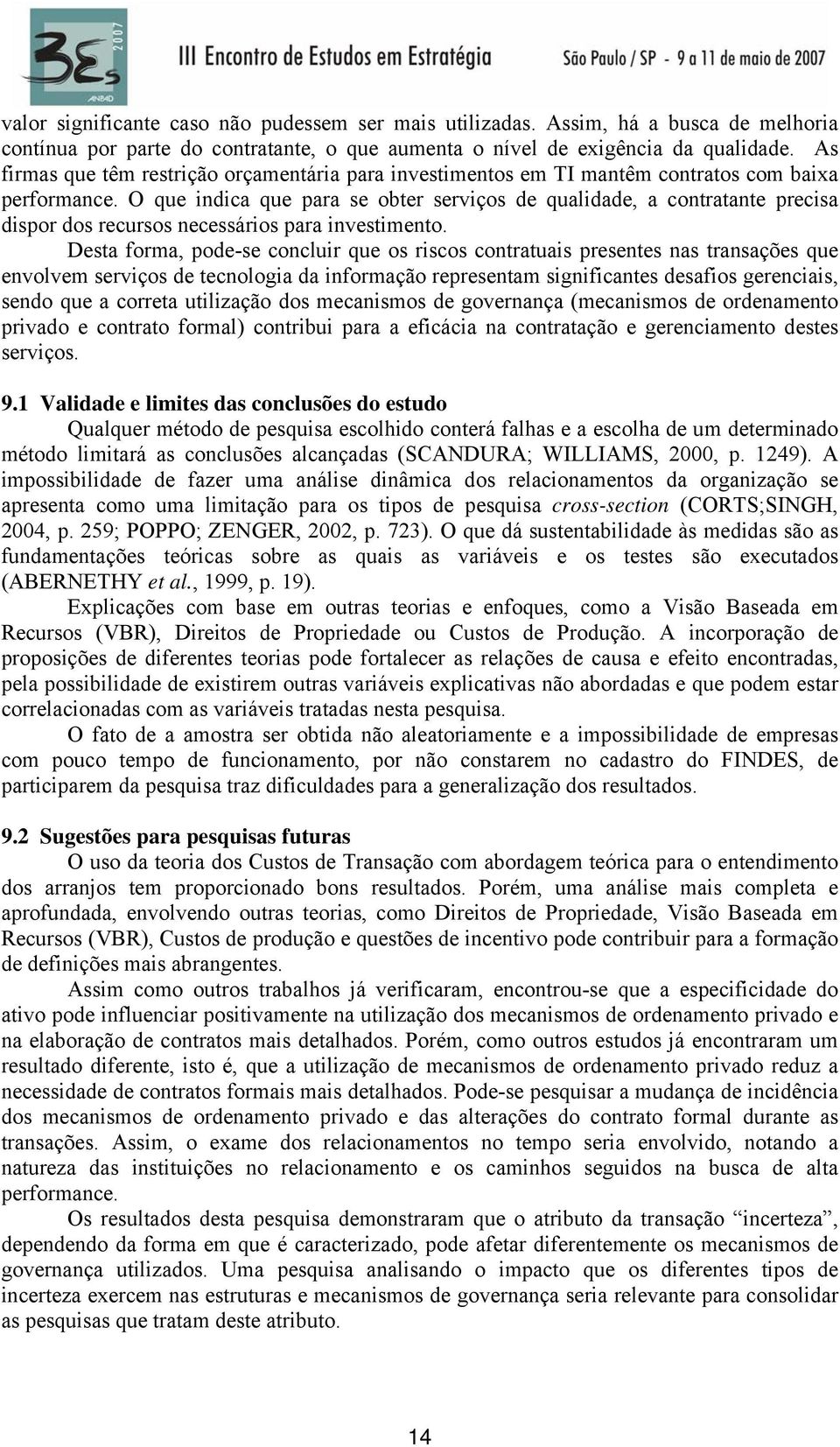 O que indica que para se obter serviços de qualidade, a contratante precisa dispor dos recursos necessários para investimento.