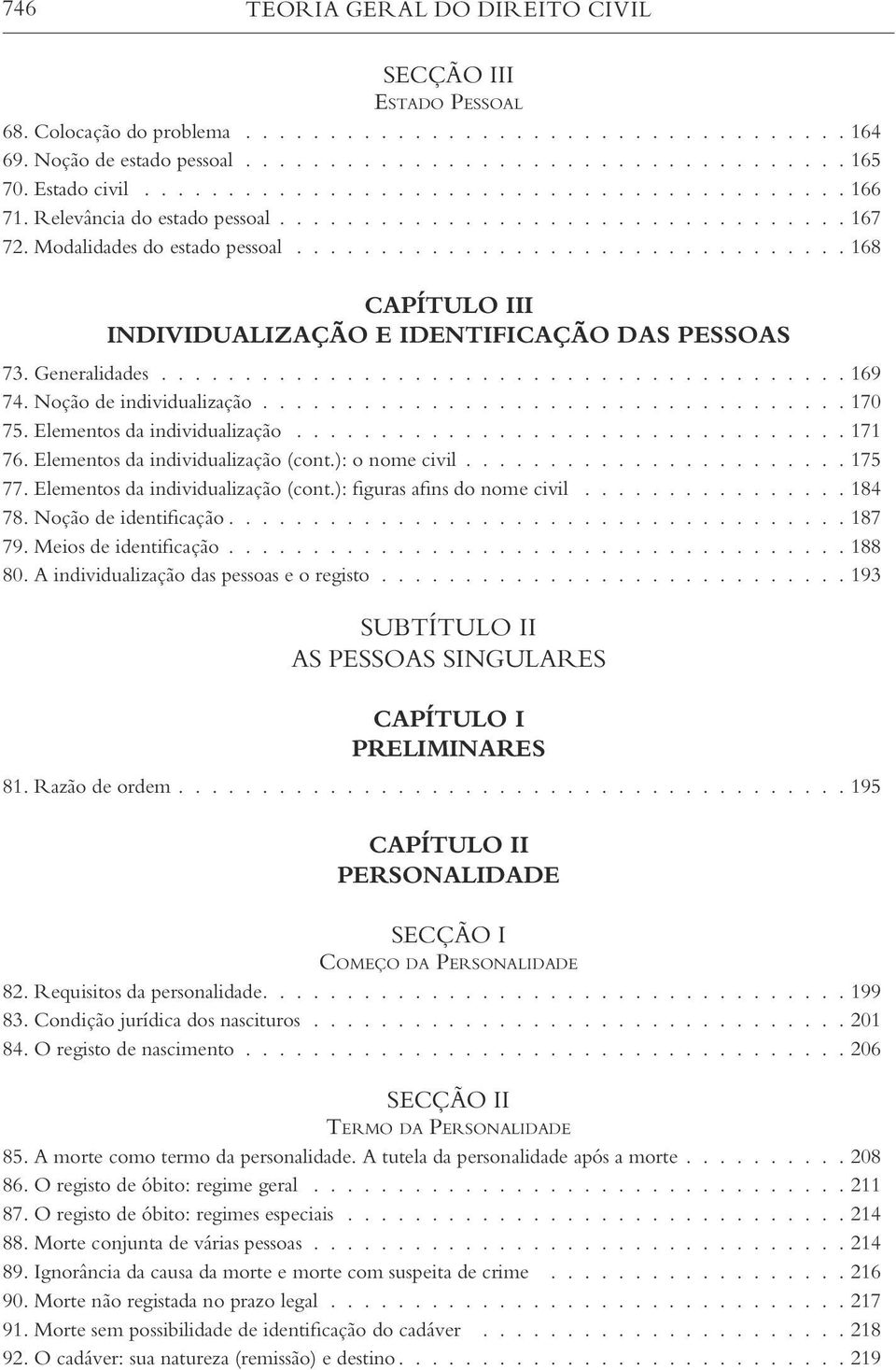 ................................ 168 CAPÍTULO III INDIVIDUALIZAÇÃO E IDENTIFICAÇÃO DAS PESSOAS 73. Generalidades......................................... 169 74. Noção de individualização................................... 170 75.