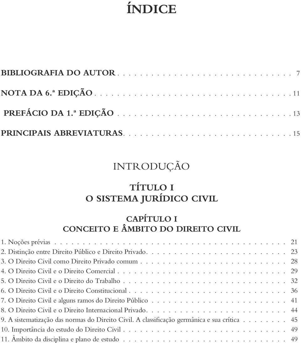 Distinção entre Direito Público e Direito Privado......................... 23 3. O Direito Civil como Direito Privado comum.......................... 28 4. O Direito Civil e o Direito Comercial.............................. 29 5.